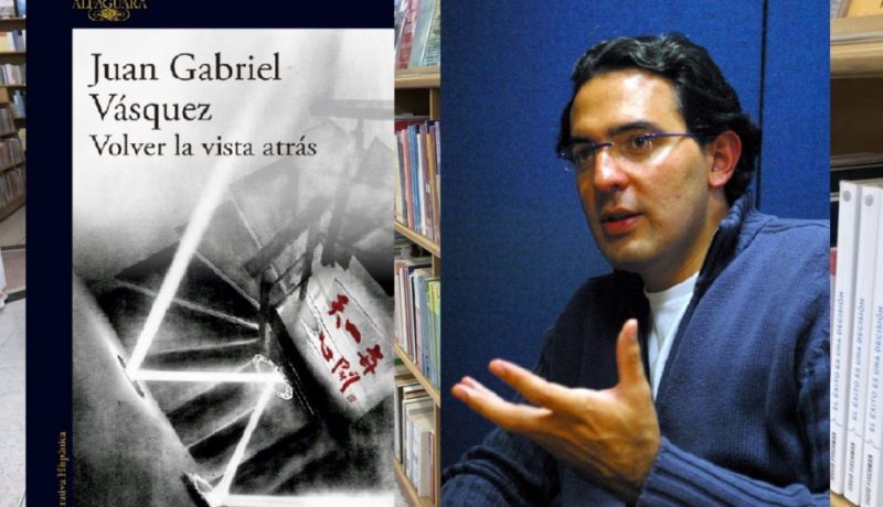 Juan Gabriel Vasquez libro Volver vista atras